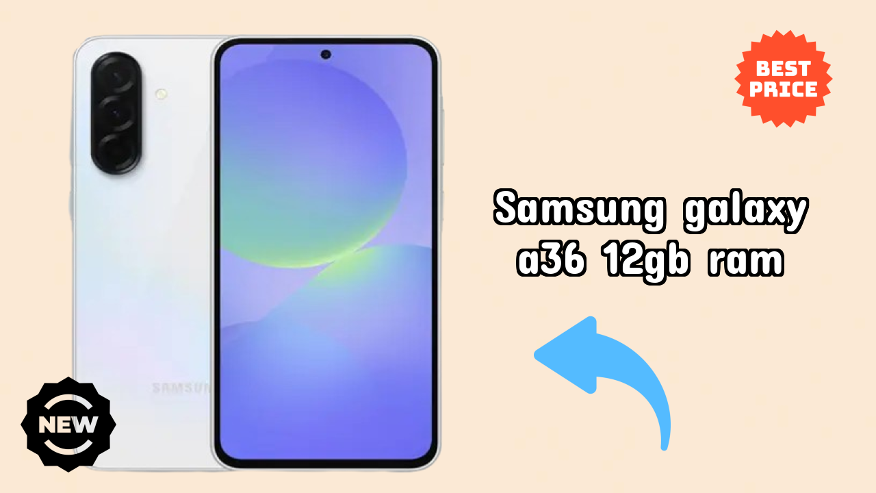 Samsung Galaxy A36 12GB RAM टेस्ट: क्या 12 GB RAM ऐप्स को अच्छी तरह से हैंडल कर